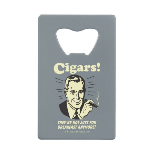 Cigars Not Just Breakfast Anymore Credit Card Bottle Opener