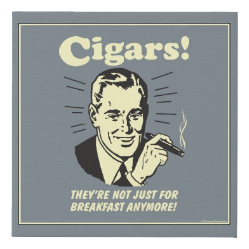 Cigars Not Just Breakfast Anymore Faux Canvas Print