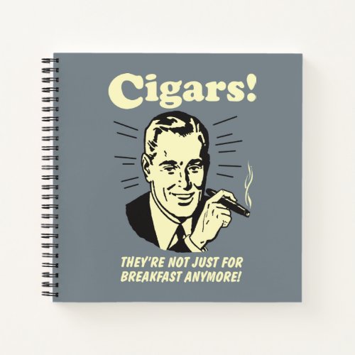 Cigars Not Just Breakfast Anymore Notebook