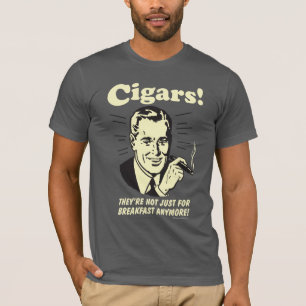 Cigars: Not Just Breakfast Anymore T-Shirt