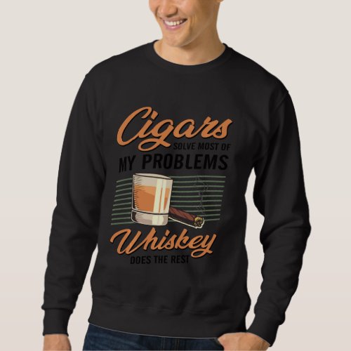 Cigars Solve Most Of My Problems  Smoker Sweatshirt