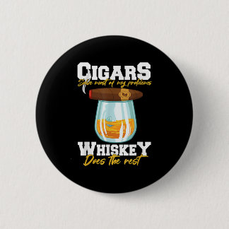 Cigars Solve Most Of My Problems Whiskey Button