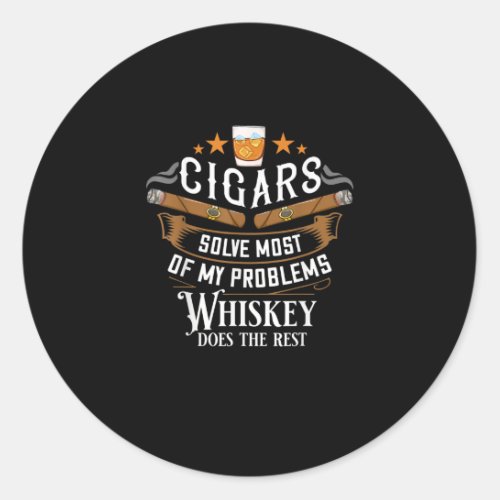 Cigars Solve Most Of My Problems Whiskey Classic Round Sticker