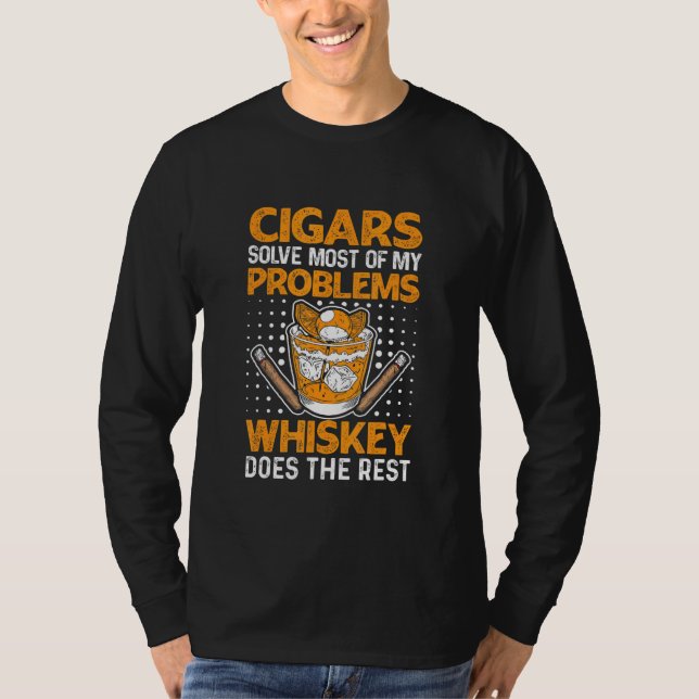 Cigars Solve Most Of My Problems Whiskey Does The  T-Shirt (Front)