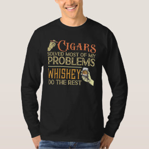 Cigars Solved All Of My Problems Whiskey Do The Re T-Shirt