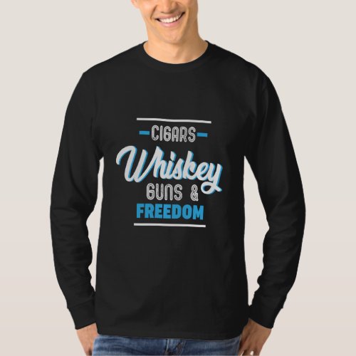 Cigars Whiskey Guns  Freedom Quote Tshirt Patriot