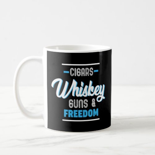 Cigars Whiskey Guns  Freedom Quote Tshirt Patriot Coffee Mug
