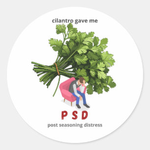 Cilantro Gave Me PSD – Funny Anti-Cilantro  Classic Round Sticker