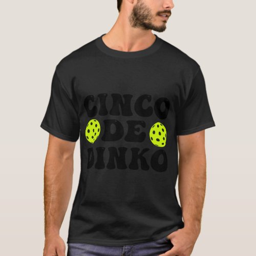 cinco de dinko funny pickle ball T_Shirt