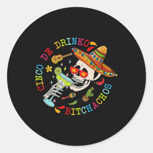 Cinco De Drinko Achos Fun Skull Skeleton Cinco De  Classic Round Sticker