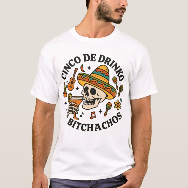 Cinco De Drinko Bitchachos T-Shirt (Front)