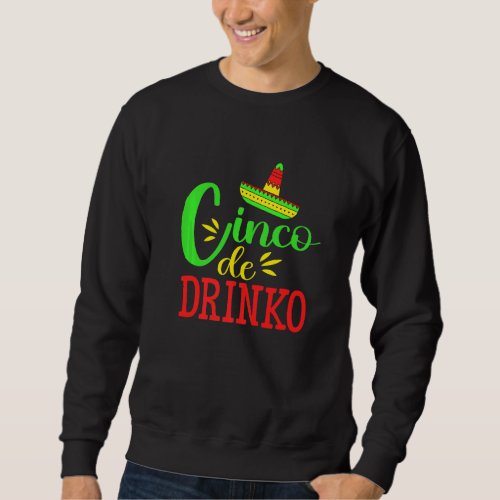 Cinco De Drinko Cinco De Mayo 5th May Mexican Fies Sweatshirt