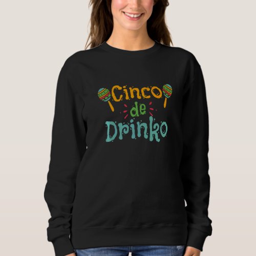 Cinco De Drinko  May 5th Cinco De Mayo  2 Sweatshirt