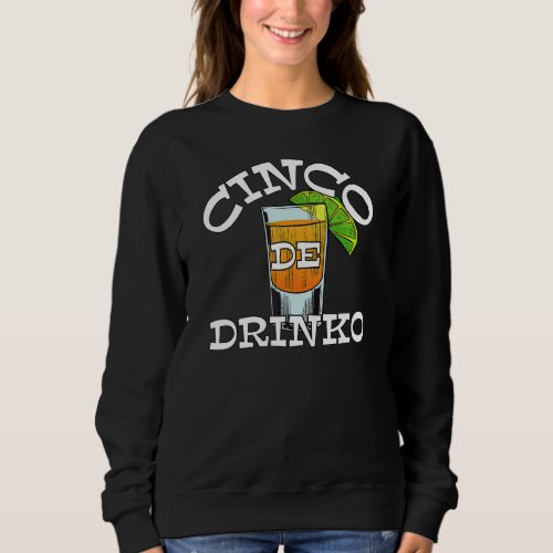 Cinco De Drinko  May 5th Cinco De Mayo Sweatshirt