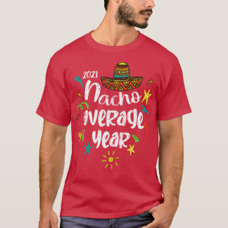Cinco De Mayo 2021 Nacho Average Year  T-Shirt