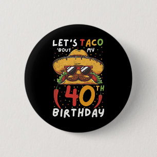 Cinco De Mayo 40th Birthday Taco Age 40 Mexican Bi Button