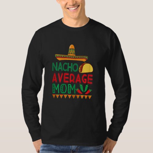 Cinco De Mayo Apparels Nacho Average Mom Mexican F T_Shirt