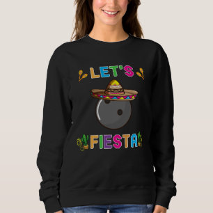 Cinco de Mayo Bowling Ball Let s Fiesta May 5th K Sweatshirt