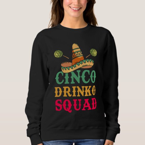 Cinco De Mayo  Cinco Drinko Squad Sweatshirt