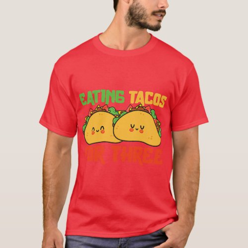 Cinco De Mayo  Eating Tacos For Three Pregnancy Tw T_Shirt