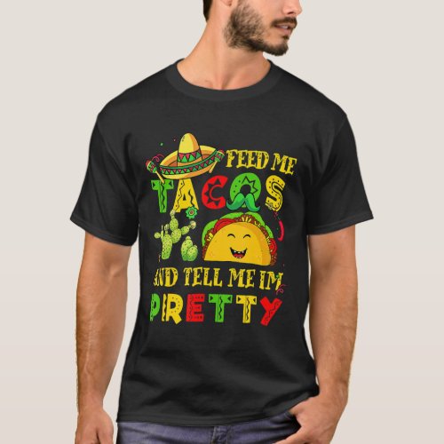 Cinco De Mayo Feed Me Taco Tell Me Im Pretty Men W T_Shirt