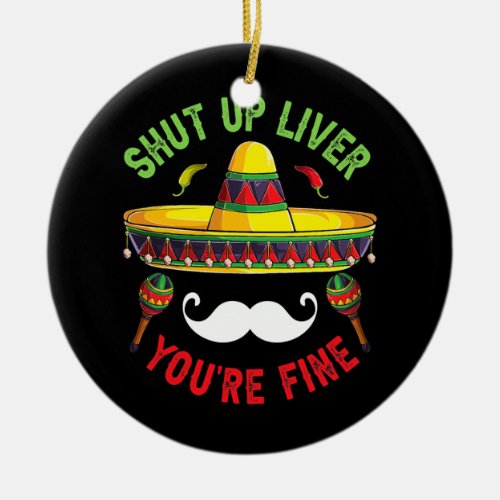 Cinco De Mayo Festival Funny Shut Up Liver Youre Ceramic Ornament