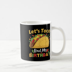 Cinco De Mayo Fiesta_ Lets Taco Bout My Birthday! Coffee Mug