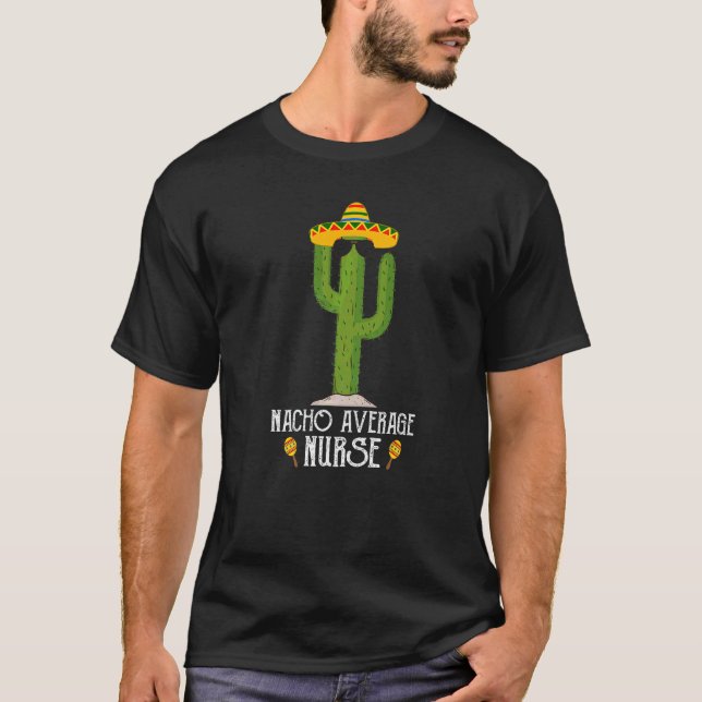 Cinco De Mayo Fiesta Meme Saying Nacho Average Nur T-Shirt (Front)