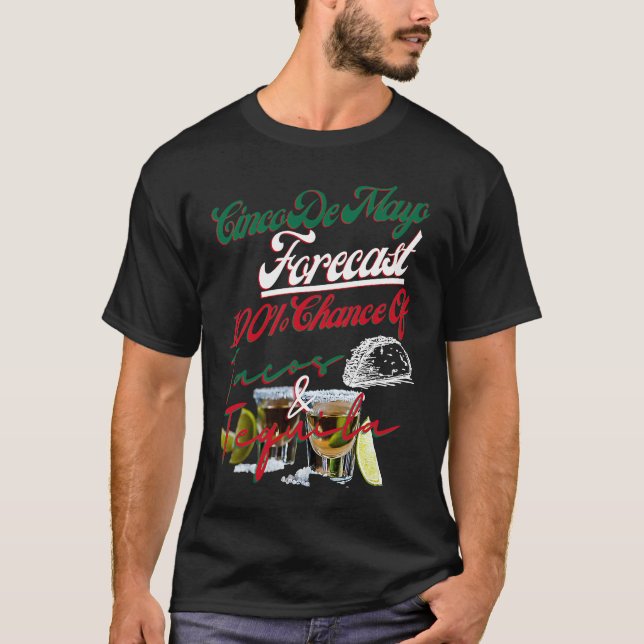 Cinco De Mayo Forecast 100 Chance Of Tacos & Tequi T-Shirt (Front)