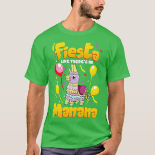 Cinco de mayo Funny Fiesta Like There Is No Manana T-Shirt