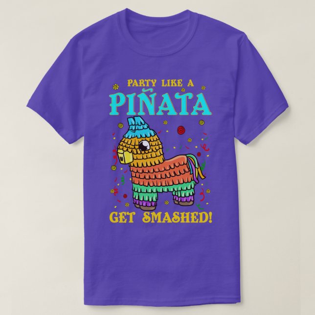Cinco de mayo Funny Party like a Pinata and Get SM T-Shirt (Design Front)