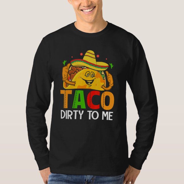 Cinco De Mayo Funny Taco Dirty to Me Sombrero Mexi T-Shirt (Front)