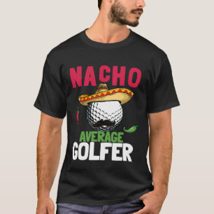 Cinco de Mayo Golf Ball With Sombrero Nacho Averag T-Shirt