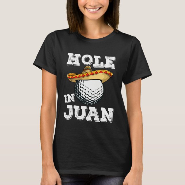 Cinco de Mayo Golf Saying Golfer Joke Hole in Juan T-Shirt (Front)