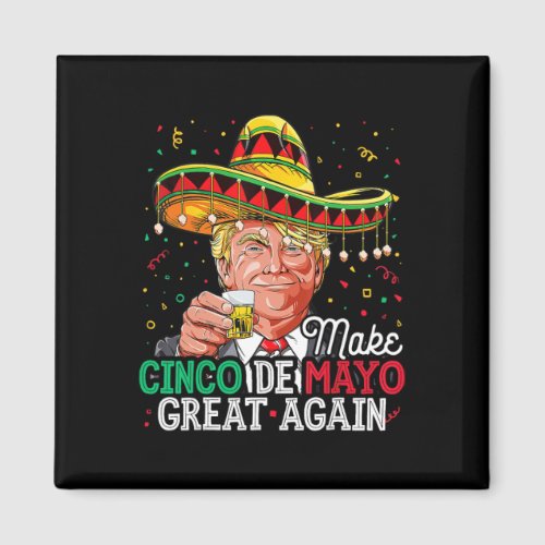 Cinco De Mayo Great Again Trump Sombrero Lets Fies Magnet