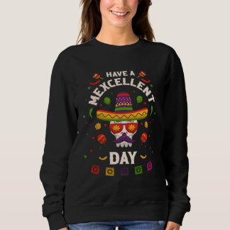 Cinco de Mayo  Have a Mexcellent Day Sweatshirt