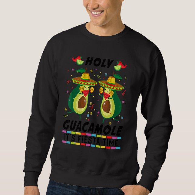 Cinco De Mayo Holy Guacamole It's Fiesta Time Avoc Sweatshirt (Front)