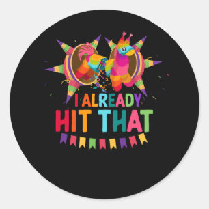 Cinco De Mayo I Already Hit That Pinata Mexican Fi Classic Round Sticker