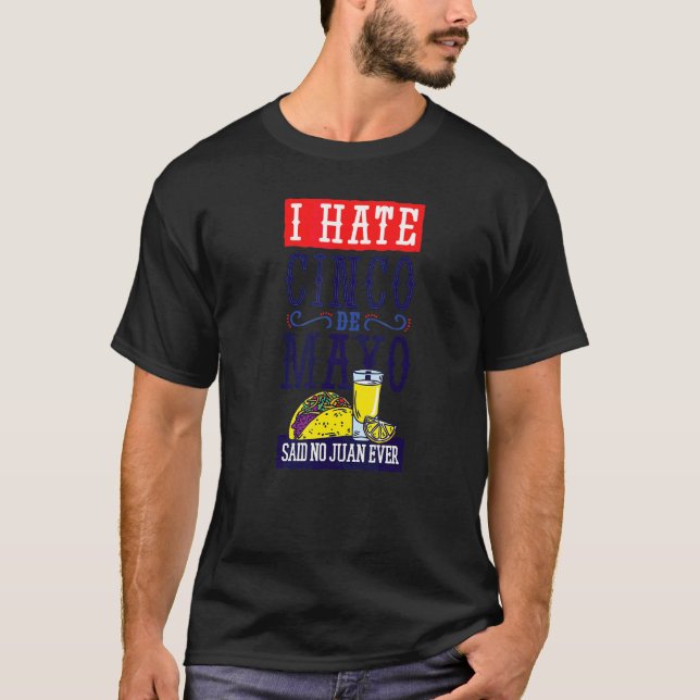 Cinco De Mayo I Hate Said No Juan Ever Tacos T-Shirt (Front)
