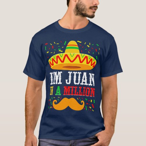 Cinco De Mayo Im Juan In A Million Sombrero Mousta T_Shirt