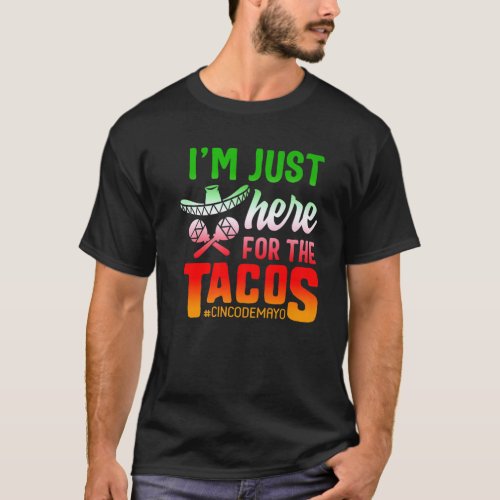 Cinco De Mayo Im Just Here For The Tacos May 5Th T_Shirt