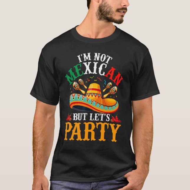 Cinco De Mayo  I'm Not Mexican But Let's Party 3 T-Shirt (Front)