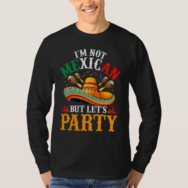 Cinco De Mayo  I'm Not Mexican But Let's Party 3 T-Shirt (Front)