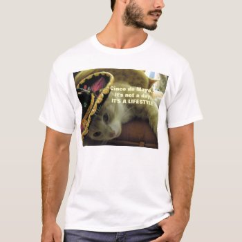 Cinco De Mayo - Its A Lifestyle T-shirt by busycrowstudio at Zazzle