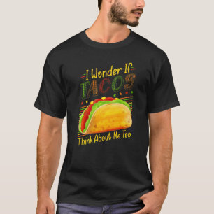 Cinco De Mayo Joke I Wonder If Tacos Think About M T-Shirt