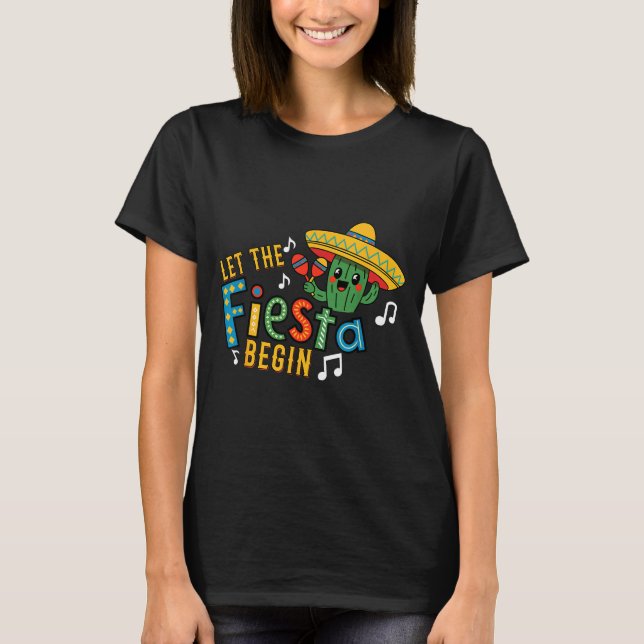 Cinco de mayo let the fiesta begin funny mexicanCi T-Shirt (Front)