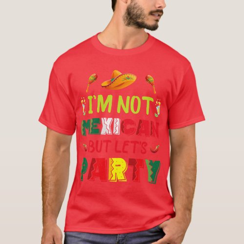 Cinco De Mayo Lets Fiesta Im Not Mexican But Lets  T_Shirt