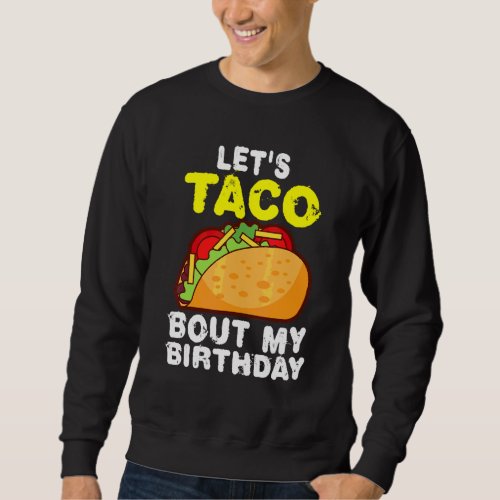 Cinco De Mayo Lets Taco Bout My Birthday Sweatshirt