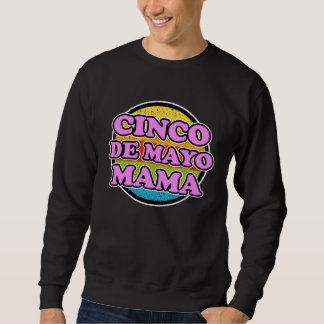 Cinco de Mayo Mama for Mexican Women  Cinco de May Sweatshirt