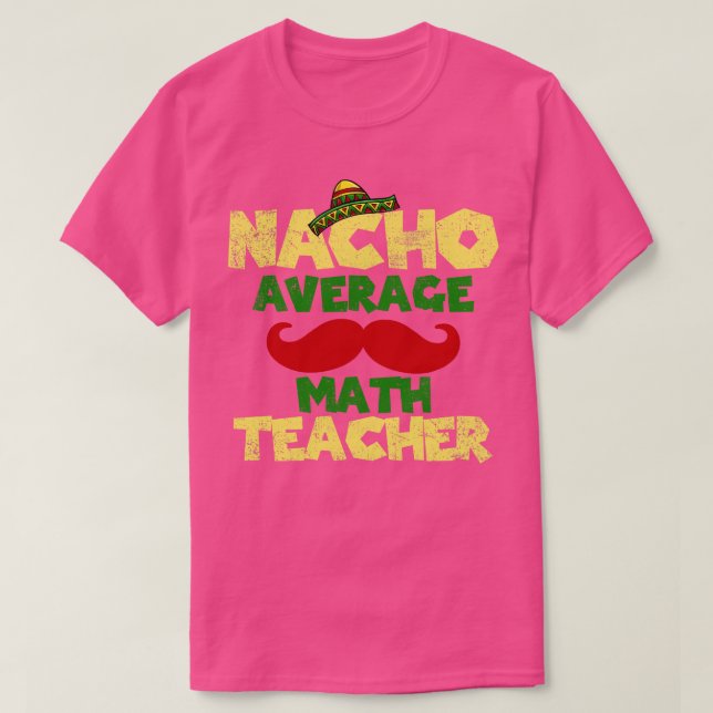 Cinco de Mayo Math Teacher Nacho Average  T-Shirt (Design Front)